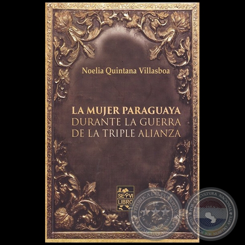LA MUJER PARAGUAYA DURANTE LA GUERRA DE LA TRIPLE ALIANZA - Autora: NOELIA QUINTANA VILLASBOA - Año 2018